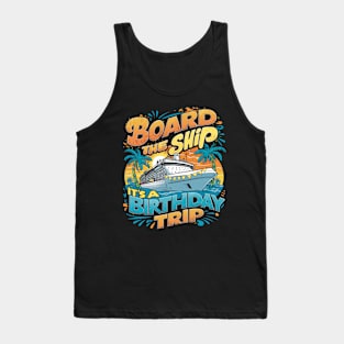 Board The Ship It's A Birthday Trip Cruise Vacation Tank Top